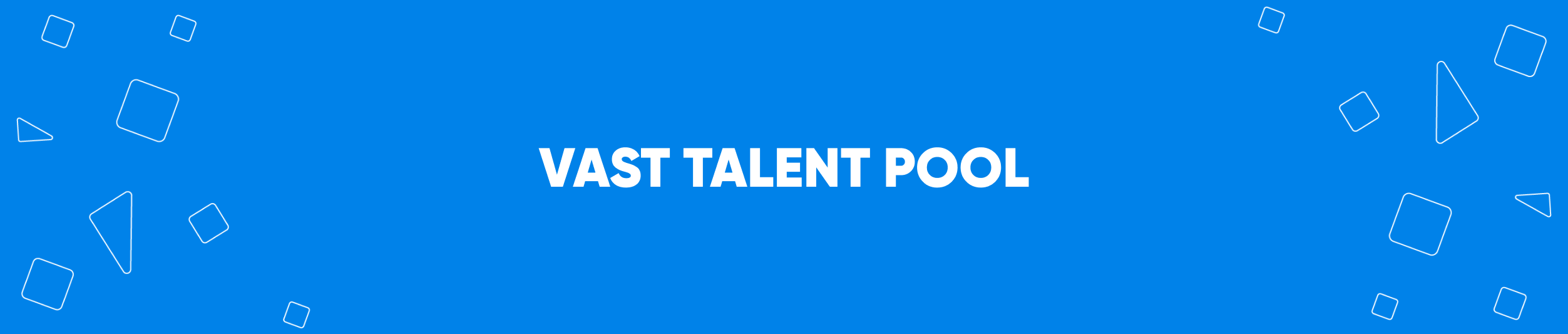 VAST TALENT POOL