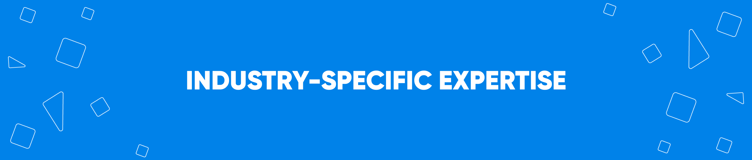 INDUSTRY-SPECIFIC EXPERTISE