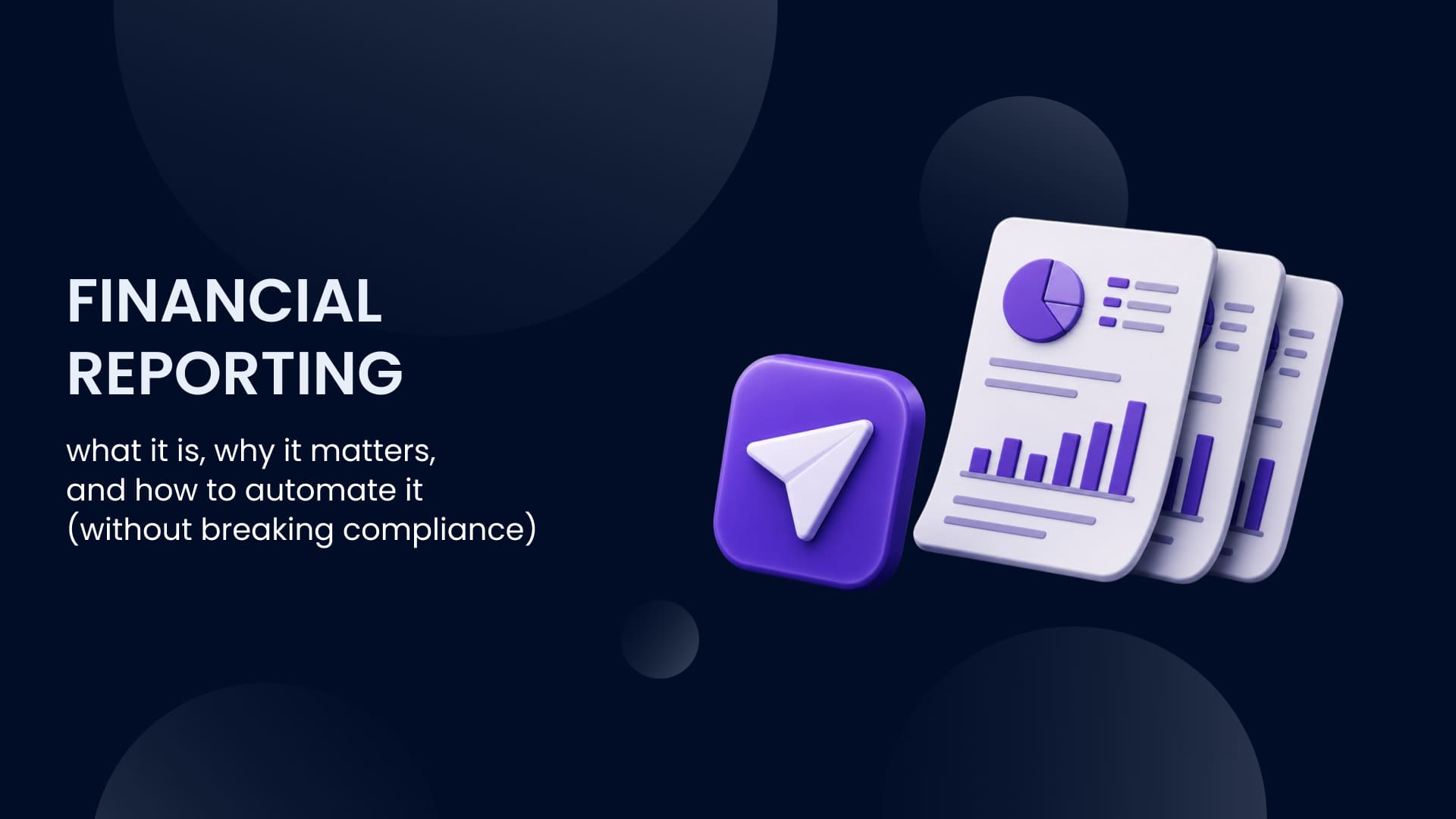 Financial reporting: what it is, why it matters, and how to automate it