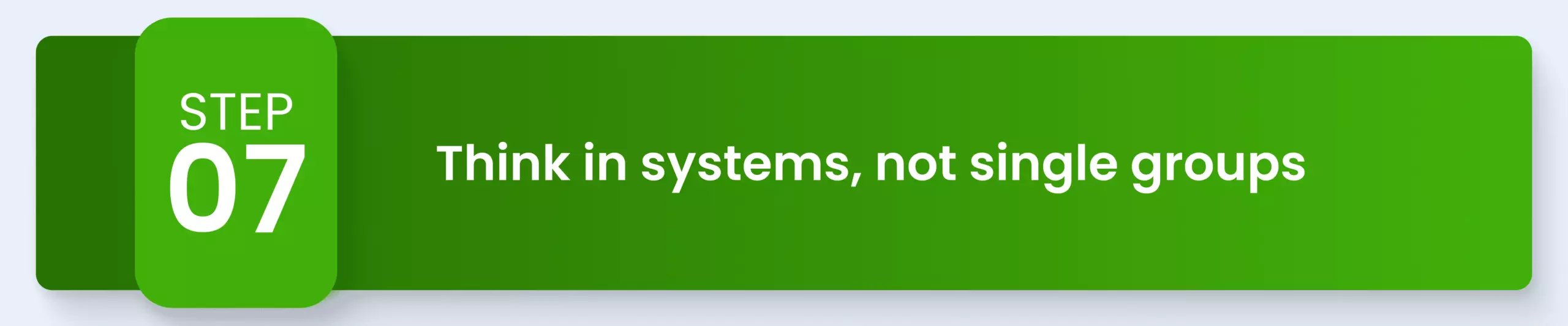 Think in systems, not single groups 